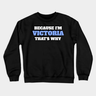 Because I'm Victoria That's Why Crewneck Sweatshirt